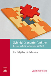 Schilddrüsenunterfunktion - Besser auf die Symptome achten! Ein Ratgeber für Patienten