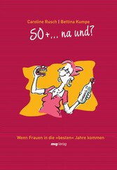 50 + ... na und? - Wie Frauen in die 'besten' Jahre kommen