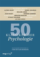 50 Klassiker der Psychologie - Die wichtigsten Werke von Alfred Adler, Sigmund Freud, Daniel Goleman, Karen Horney, William James, C.G. Jung, Jean Piaget, Viktor Frankl, Howard Gardner, Alfred Kinsey, Abraham Maslow, Iwan Pawlow, Stanley Milgram, Mar