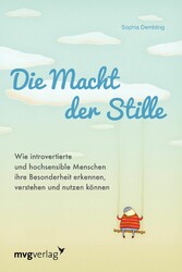 Die Macht der Stille - Wie introvertierte und hochsensible Menschen ihre Besonderheit erkennen, verstehen und nutzen können