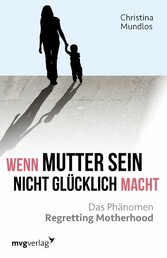 Wenn Mutter sein nicht glücklich macht - Das Phänomen Regretting Motherhood