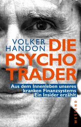 Die Psycho-Trader - Aus dem Innenleben unseres kranken Finanzsystems. Ein Insider erzählt