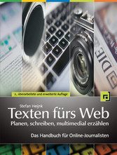 Texten fürs Web: Planen, schreiben, multimedial erzählen - Das Handbuch für Online-Journalisten