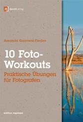 10 Foto-Workouts (Edition Espresso) - Praktische Übungen für Fotografen