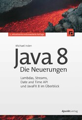 Java 8 - Die Neuerungen - Lambdas, Streams, Date and Time API und JavaFX 8 im Überblick