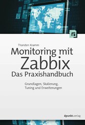 Monitoring mit Zabbix: Das Praxishandbuch - Grundlagen, Skalierung, Tuning und Erweiterungen