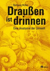 Draußen ist drinnen - Eine Anatomie der Umwelt