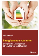 Energiewende von unten - Erfolgreiche Lösungen für Strom, Wärme und Mobilität