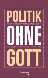 Politik ohne Gott - Wie viel Religion verträgt unsere Demokratie?