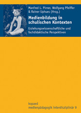 Medienbildung in schulischen Kontexten - Erziehungswissenschaftliche und fachdidaktische Perspektiven