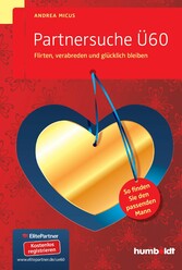 Partnersuche Ü60 - Flirten, verabreden und glücklich bleiben. So finden Sie den passenden Mann. Partnersuche Ü60 - Flirten, verabreden und glücklich bleiben. So finden Sie den passenden Mann.