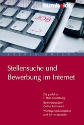 Stellensuche und Bewerbung im Internet. - Die perfekte E-Mail-Bewerbung. Bewerbung über Online-Formulare. Wichtige Stellenmärkte und Karriereportale