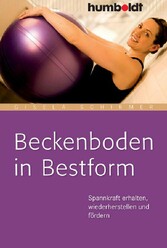 Beckenboden in Bestform - Spannkraft erhalten, wiederherstellen und fördern Beckenboden in Bestform - Spannkraft erhalten, wiederherstellen und fördern