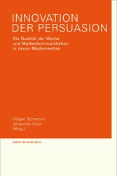 Innovation der Persuasion - Die Qualität der Werbe- und Markenkommunikation in neuen Medienwelten