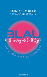 Blau mit ganz viel Glitzer - Das Leben mit meinem trans* Kind