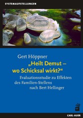 Heilt Demut, wo Schicksal wirkt? - Eine Studie zu Effekten des Familien-Stellens nach Bert Hellinger