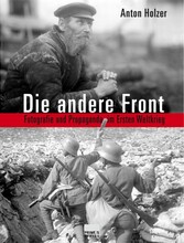 Die andere Front - Fotografie und Propaganda im Ersten Weltkrieg. Mit Originalaufnahmen aus dem Bildarchiv der Österrei