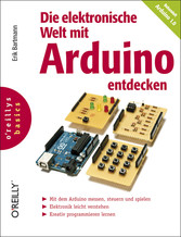 Die elektronische Welt mit Arduino entdecken. OReillys basics - Mit dem Arduino messen, steuern und spielen. Elektronik leicht verstehen. Kreativ programmieren lernen. Behandelt Arduino 1.0 Die elektronische Welt mit Arduino entdecken. OReillys basics - Mit dem Arduino messen, steuern und spielen. Elektronik leicht verstehen. Kreativ programmieren lernen. Behandelt Arduino 1.0