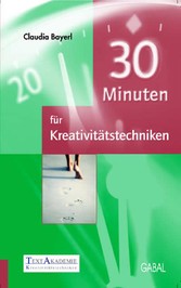 30 Minuten für Kreativitätstechniken 30 Minuten für Kreativitätstechniken