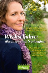 Wechseljahre: Abschied und Neubeginn - Was Frauen über Menopause und Klimakterium wissen sollten