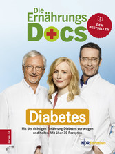 Die Ernährungs-Docs - Diabetes - Mit der richtigen Ernährung Diabetes vorbeugen und heilen