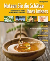 Nutzen Sie die Schätze Ihres Imkers - Naturheilmittel mit Tradition für Ihre Schönheit & Gesundheit Nutzen Sie die Schätze Ihres Imkers - Naturheilmittel mit Tradition für Ihre Schönheit & Gesundheit