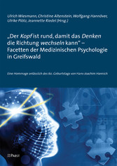 'Der Kopf ist rund, damit das Denken die Richtung wechseln kann' - Facetten der Medizinischen Psychologie in Greifswald - Eine Hommage anlässlich des 60. Geburtstags von Hans-Joachim Hannich