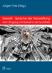 Gewalt - Sprache der Verzweiflung - Vom Umgang mit Gewalt in der Suchthilfe