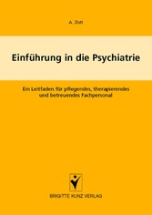Einführung in die Psychiatrie - Ein Leitfaden für pflegendes, therapierendes und betreuendes Fachpersonal