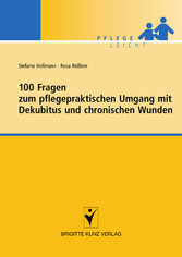 100 Fragen zum pflegepraktischen Umgang mit Dekubitus und chronischen Wunden.