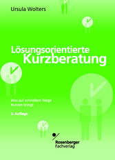 Lösungsorientierte Kurzberatung - Was auf schnellem Wege Nutzen bringt Lösungsorientierte Kurzberatung - Was auf schnellem Wege Nutzen bringt