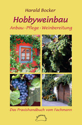 Hobbyweinbau - Anbau, Pflege, Weinbereitung