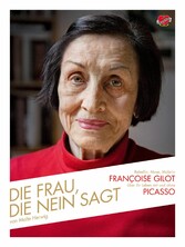 Die Frau, die Nein sagt - Rebellin, Muse, Malerin - Françoise Gilot über ihr Leben mit und ohne Picasso