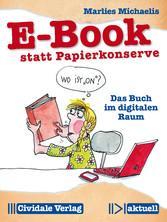 E-Book statt Papierkonserve - Das Buch im digitalen Raum E-Book statt Papierkonserve - Das Buch im digitalen Raum