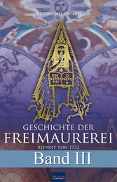 Geschichte der Freimaurerei - Band III - Reprint von 1932
