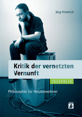 Kritik der vernetzten Vernunft (TELEPOLIS) - Philosophie für Netzbewohner Kritik der vernetzten Vernunft (TELEPOLIS) - Philosophie für Netzbewohner