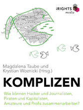 Komplizen - Wie können Hacker und Journalisten, Piraten und Kapitalisten, Amateure und Profis zusammenarbeiten?