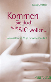 Kommen Sie doch, wie Sie wollen... - Homöopathische Wege zur weiblichen Lust