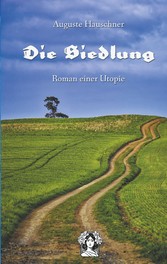 Die Siedlung - Roman einer Utopie Die Siedlung - Roman einer Utopie