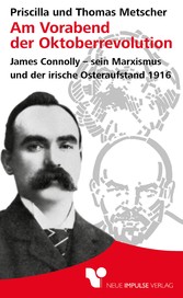 Am Vorabend der Oktoberrevolution - James Connolly- sein Marxismus und der irische Osteraufstand 1916 Am Vorabend der Oktoberrevolution - James Connolly- sein Marxismus und der irische Osteraufstand 1916