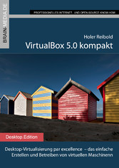 VirtualBox 5.0 kompakt - Desktop-Virtualisierung par excellence  - das einfache Erstellen und Betreiben von virtuellen Maschinen