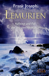 Lemurien - Aufstieg und Fall der ältesten Weltkultur