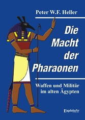 Die Macht der Pharaonen - Waffen und Militär im alten Ägypten