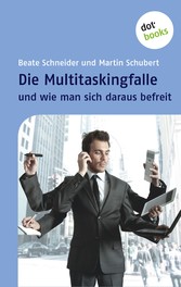 Die Multitaskingfalle und wie man sich daraus befreit