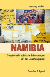Namibia - Gesellschaftspolitische Erkundungen seit der Unabhängigkeit Namibia - Gesellschaftspolitische Erkundungen seit der Unabhängigkeit