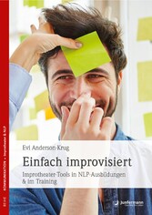 Einfach improvisiert - Improtheater-Tools in NLP-Ausbildungen und im Training Einfach improvisiert - Improtheater-Tools in NLP-Ausbildungen und im Training