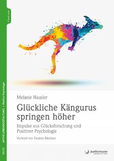 Glückliche Kängurus springen höher - Impulse aus Glücksforschungund Positiver Psychologie