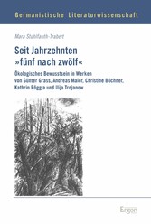 Seit Jahrzehnten 'fünf nach zwölf' - Ökologisches Bewusstsein in?Werken von Günter Grass, Andreas Maier, Christine Büchner, Kathrin Röggla und Ilija Trojanow