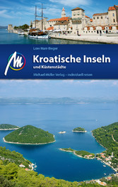 Kroatische Inseln und Küstenstädte Reiseführer Michael Müller Verlag - Individuell reisen mit vielen praktischen Tipps Kroatische Inseln und Küstenstädte Reiseführer Michael Müller Verlag - Individuell reisen mit vielen praktischen Tipps