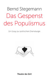 Das Gespenst des Populismus - Ein Essay zur politischen Dramaturgie